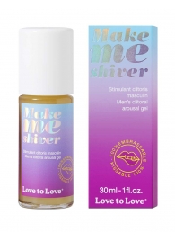 Возбуждающий гель для пениса Make Me Shiver - 30 мл. - Love to Love - купить с доставкой в Липецке